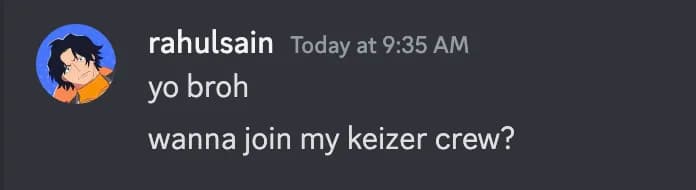 A chat message from rahulsain: yo broh, wanna join my keizer crew?